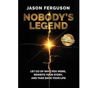Nobody's Legend: Let Go of Who You Were, Rewrite Your Story, and Take Back Your Life