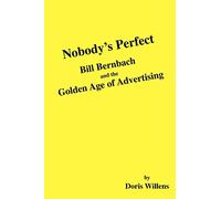 Nobody's Perfect: Bill Bernbach and the Golden Age of Advertising