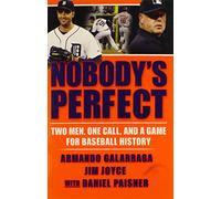 Nobody's Perfect: Two Men, One Call, and a Game for Baseball History