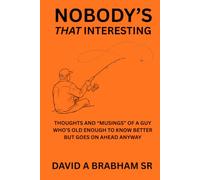 NOBODY'S THAT INTERESTING: The Thoughts And "Musings" Of A Guy That's Old Enough To Know Better But Goes On Ahead Anyway