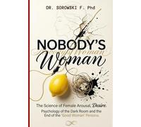 Nobody's Woman: The Science of Female Arousal, Desire, Psychology of the Dark Room and the End of the "Good Woman" Persona