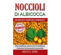 Noccioli Di Albicocca - Una Cura Per Il Cancro Con La Vitamina B17? (e