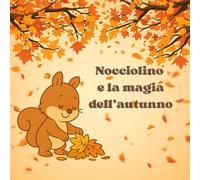 Nocciolino e la magia dell'autunno: Scuoti, soffia e gioca tra le foglie! (I racconti di Soleniah)