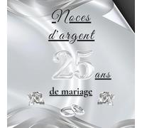 Noces d'argent - 25 ans de mariage: Album souvenir pour messages, dédicaces et photos - idéal pour vos invités et précieux souvenirs. Un cadeau unique pour célébrer les 25 ans de mariage.