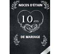 Noces d'étain - 10 ans de mariage: Idéal pour les dédicaces, vœux et photos. Pour 30 à 60 invités. Livre d’or souvenir pour les Noces d'étain - 10 ans ... parfait en cadeau ou décoration vintage.