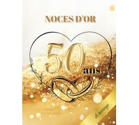 Noces d'or - 50 ans de mariage: Idéal pour les dédicaces, vœux et photos. Pour 30 à 60 invités. Livre d’or souvenir pour le 50e anniversaire de mariage, parfait en cadeau ou décoration vintage.
