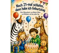 Noch 21-mal schlafen, dann habe ich Geburtstag: Mein Mitmachbuch zum Rätseln, Malen und Mitfiebern auf den großen Tag