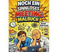 Noch Ein Sinnloses Meeting Malbuch: Lustiges Malbuch für Erwachsene mit über 45 Sprüchen, die du dich niemals traust im Meeting zu sagen, und entspannenden Motiven zum Ausmalen | 100 Seiten
