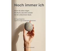 Noch immer ich: Wenn du alles trägst. Ein Buch das dich wieder bei dir ankommen lässt.