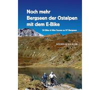 Noch mehr Bergseen der Ostalpen mit dem E-Bike: 50 Bike & Hike Touren zu 97 Bergseen