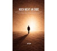 Noch nicht am Ende: Warum du dich selbst nicht aufgeben solltest - auch wenn alles in dir aufhören will