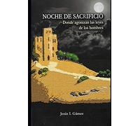 Noche de Sacrificio: Donde agonizan las leyes de los hombres: 1
