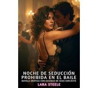 Noche de Seducción Prohibida en el Baile: Novela Erótica con Escenas de Sexo Explícito para Adultos: 394
