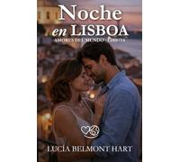 Noche en Lisboa: Un amor que regresa entre fado, despedidas y segundas oportunidades (Amores del mundo)