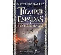 Noche en llamas: Tiempo de Espadas II (Narrativas Históricas)