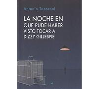 Noche en que pude haber visto tocar a Dizzy Gillespie,La (Anaquel Narrativa)