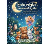 Noche mágica con animalitos bebés: 10 cuentos cortos para dormir con ternura, calma y magia - para niños de 3-5 años (10 cuentos con animalitos bebés)