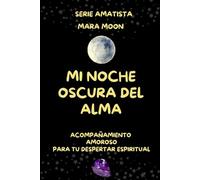 Noche Oscura del Alma: Guía para tu despertar espiritual (SERIE Amatista)