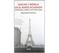 Noche y niebla en el París ocupado. Traficantes, espías y mercado negro: Vidas cruzadas de César González Ruano, Pedro Urraca, Albert Modiano y André Gabison: 1 (Siglo XX)
