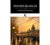 NOCHES BLANCAS DE FIYDOR DOSTOEVSKY: TRADUCCIÓN CLARA ADAPTADA AL ESPAÑOL MODERNO
