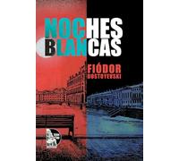 Noches blancas: Novela corta romántica en San Petersburgo: ensoñación, soledad y un encuentro que cambia una vida (edición ilustrada)