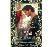 NOCHES DE LUNA ROJA EN LAS HIGHLANDS: Cuando la Sumisión se Convierte en Seducción (Amores y leyendas en las Tierras Altas de Escocia)