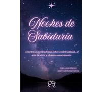Noches de sabiduría:1008 citas inspiradoras sobre espiritualidad, el arte de vivir y el autoconocimiento.