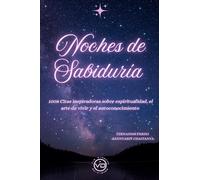 Noches de sabiduría:1008 citas inspiradoras sobre espiritualidad, el arte de vivir y el autoconocimiento.