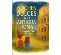 NOCHES DULCES EN LA ANTIGUA ROMA : 15 HISTORIAS PARA SOÑAR