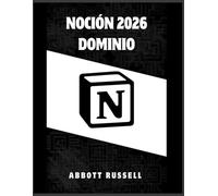 NOCIÓN 2026 DOMINIO: GUÍA PASO A PASO PARA CREAR FLUJOS DE TRABAJO ORGANIZADOS, ESPACIOS DE TRABAJO INTELIGENTES Y BASES DE DATOS POTENTES PARA UNA MÁXIMA PRODUCTIVIDAD