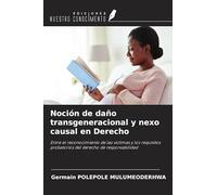Noción de daño transgeneracional y nexo causal en Derecho: Entre el reconocimiento de las víctimas y los requisitos probatorios del derecho de responsabilidad