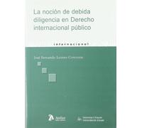 Nocion de debida diligencia en derecho internacional publico, la. (SIN COLECCION)