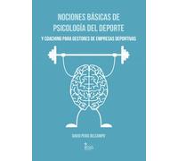 Nociones básicas de Psicología del Deporte y Coaching para Gestores de Empresas Deportivas (SIN COLECCION)