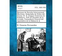 Nociones de Derecho Internacional Maritimo, Redactadas de Orden del Excmo. Sr. D. Joaquin Gutierrez de Rubalcava, Jefe de Escuadra de La Armada, Coman