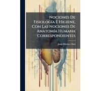 Nociones De FisiologÃ-a É Higiene, Con Las Nociones De AnatomÃ-a Humana Correspondientes