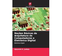 Noções Básicas de Arquitetura de Computadores e Eletrónica Digital