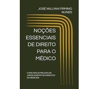 NOÇÕES ESSENCIAIS DE DIREITO PARA O MÉDICO: COMO NÃO SE PREJUDICAR JURIDICAMENTE NO EXERCÍCIO DA MEDICINA
