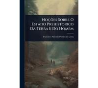 Noções Sobre O Estado Prehistorico Da Terra E Do Homem