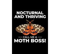 Nocturnal and Thriving, Call me a Moth Boss!: Bug Insect Collector Journal: Notebook for Bug Lovers, Entomology Notes, Field Observations & Species Tracking - Lined Writing Logbook for Adults & Kids