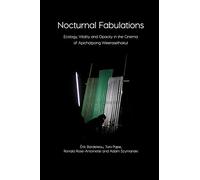 Nocturnal Fabulations: Ecology, Vitality and Opacity in the Cinema of Apichatpong Weerasethakul (Immediations)