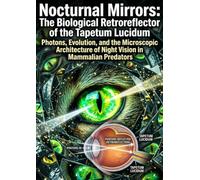 Nocturnal Mirrors: The Biological Retroreflector of the Tapetum Lucidum: Photons, Evolution, and the Microscopic Architecture of Night Vision in Mammalian Predators