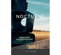 Nocturne: Benjamin Britten: A Story of his Life and Music