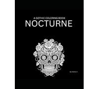 Nocturne: Gothic Fantasy Coloring Book: 30+ Original Dark Fantasy & Tattoo-Inspired Designs for Relaxation and Creative Escape.