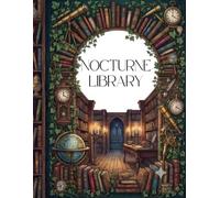 Nocturne Library: A Dark Academia Adult Coloring Book: Aesthetic Gothic Libraries, Vintage Curiosities, Secret Societies, and Moody Stress Relief Line Art