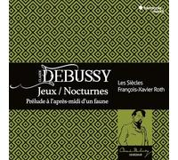 Debussy;Les Siecles Francois-Xavier Roth - Nocturnes Jeux Prelude A Lapres-Mid
