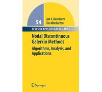 Nodal Discontinuous Galerkin Methods: Algorithms, Analysis, and Applications: 54 (Texts in Applied Mathematics)