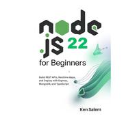 Node.js 22 for Beginners: Learn Backend Development with Node.js 22 LTS: Build REST APIs, Realtime Apps, and Deploy with Express, MongoDB, and TypeScript (The Complete Node.js Mastery Series)