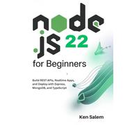 Node.js 22 for Beginners: Learn Backend Development with Node.js 22 LTS: Build REST APIs, Realtime Apps, and Deploy with Express, MongoDB, and TypeScript (The Complete Node.js Mastery Series)
