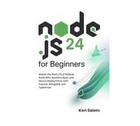 Node.js 24 for Beginners: Master the Next LTS of Node.js: Build APIs, Realtime Apps, and Secure Deployments with Express, MongoDB, and TypeScript (The Complete Node.js Mastery Series)