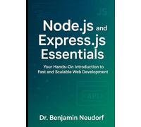 Node.js and Express.js Essentials: Your Hands-On Introduction to Fast and Scalable Web Development